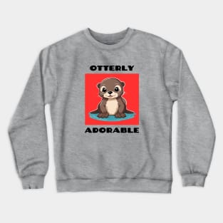 Otterly Adorable | Otter Pun Crewneck Sweatshirt